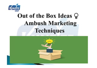Out of the Box Ideas 💡
Ambush Marketing
Techniques
 