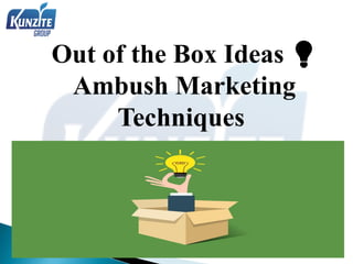 Out of the Box Ideas 💡
Ambush Marketing
Techniques
 