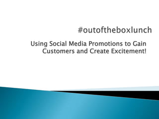 Using Social Media Promotions to Gain
Customers and Create Excitement!

 