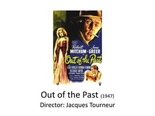 Out of the Past (1947)
Director: Jacques Tourneur
 
