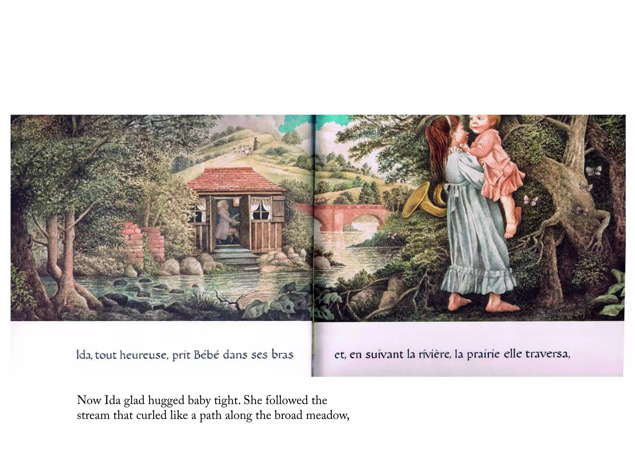 Now Ida glad hugged baby tight. She followed the
stream that curled like a path along the broad meadow,
 