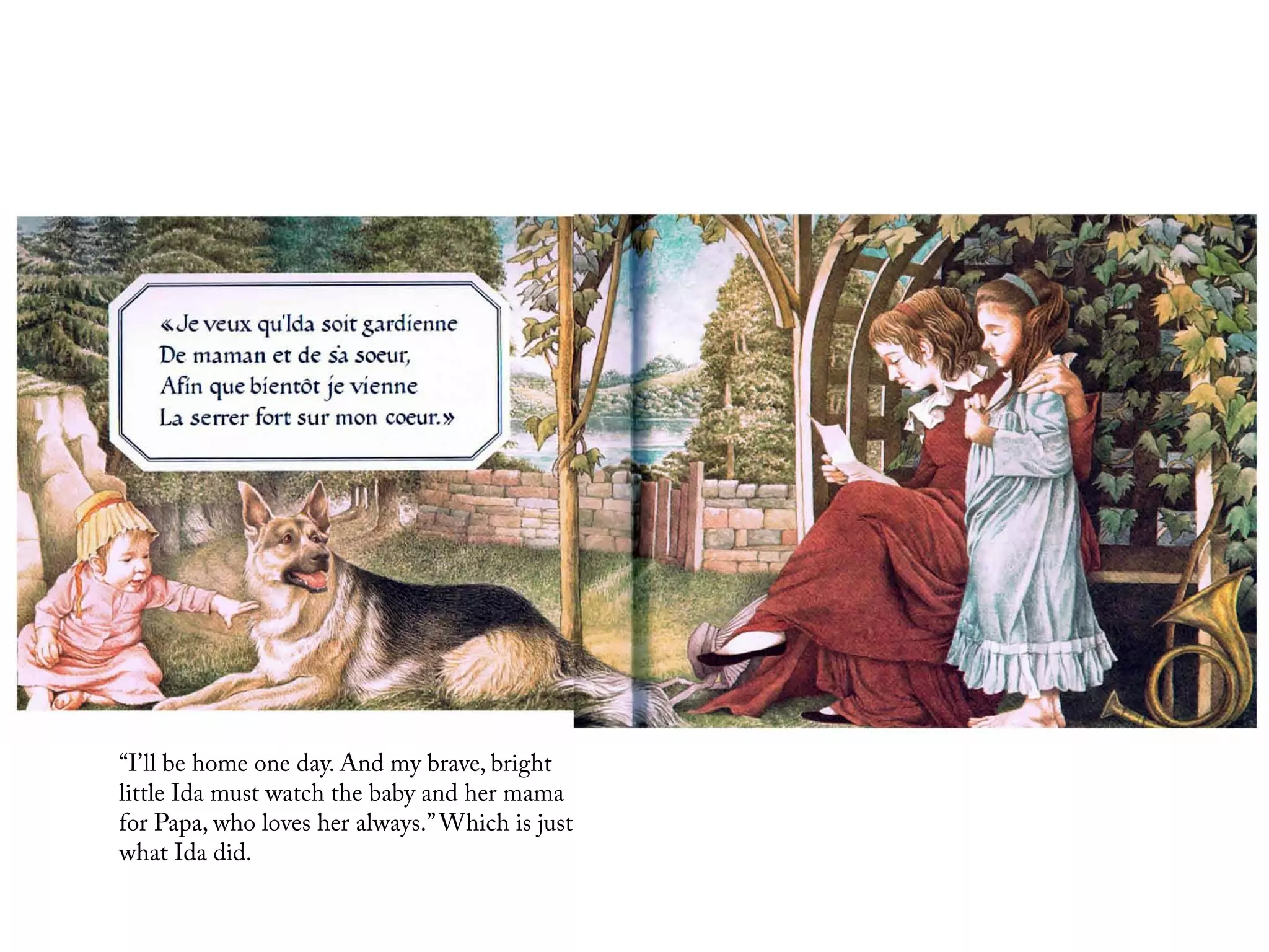 “I’ll be home one day. And my brave, bright
little Ida must watch the baby and her mama
for Papa, who loves her always.” Which is just
what Ida did.
 
