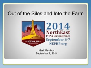Out of the Silos and Into the Farm 
Marli Mesibov 
September 7, 2014 
 