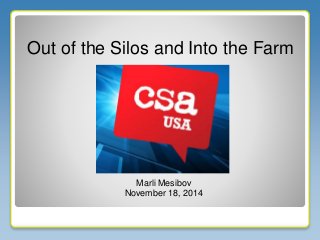 Marli Mesibov
November 18, 2014
Out of the Silos and Into the Farm
 