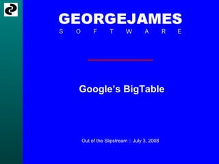 Google’s BigTable Out of the Slipstream :: July 3, 2008 