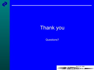 Thank you Questions? 