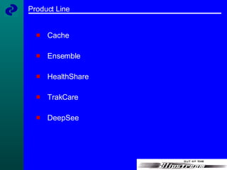 Product Line Cache  Ensemble HealthShare TrakCare DeepSee 