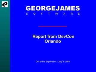 Report from DevCon Orlando Out of the Slipstream :: July 3, 2008 