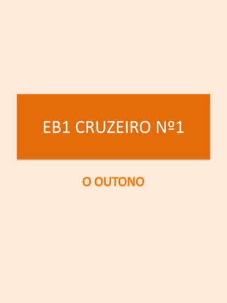 EB1 CRUZEIRO Nº1

    O OUTONO
 