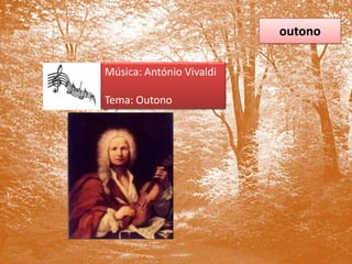 outonoMúsica: António VivaldiTema: Outono