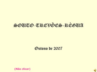 SOUTO-TREVÕES-RÉGUA Outono de 2007 (Não clicar) 