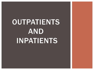 OUTPATIENTS
AND
INPATIENTS
 