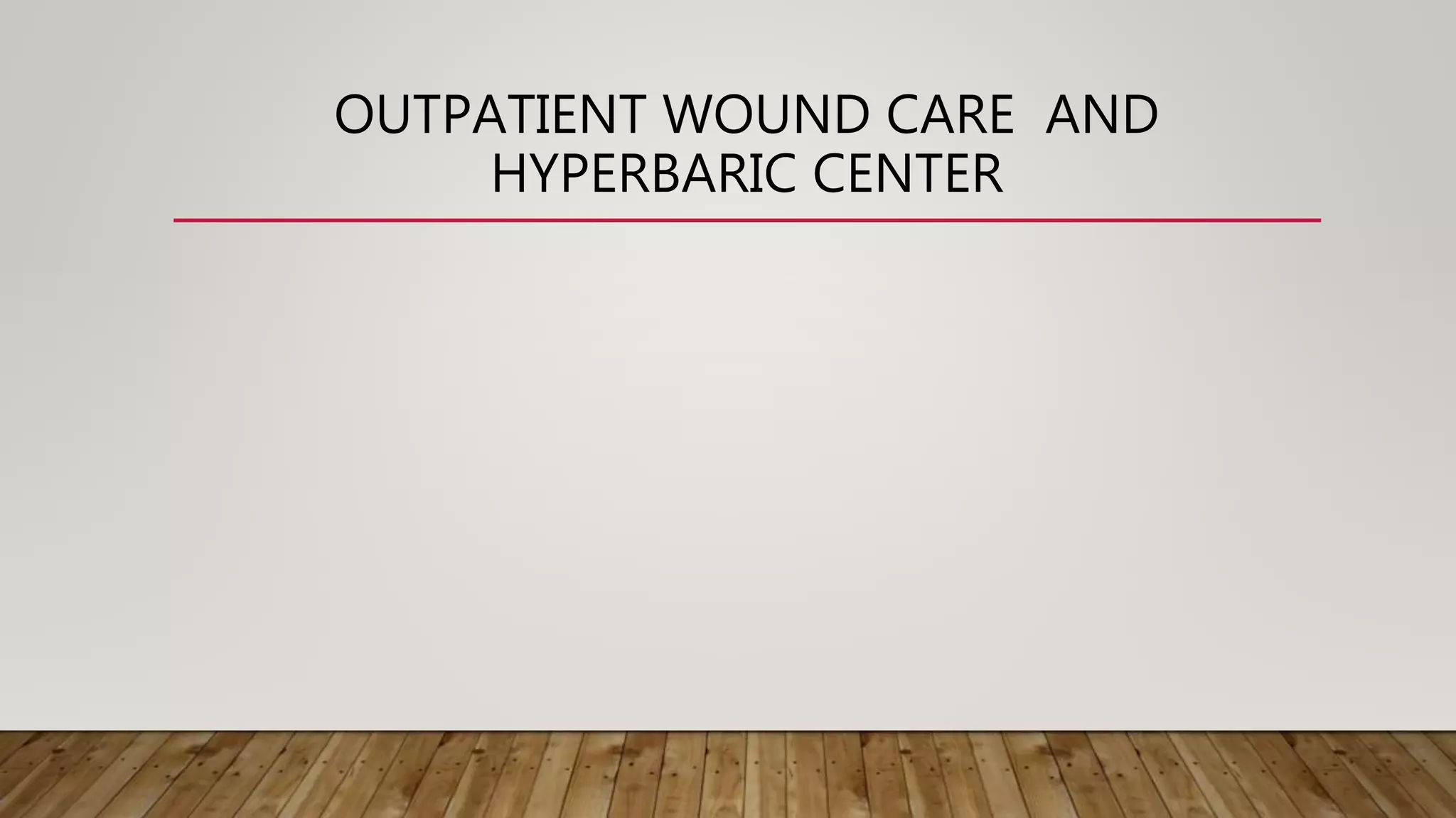 Outpatient Wound Care And Hyperbaric Center | PPTX