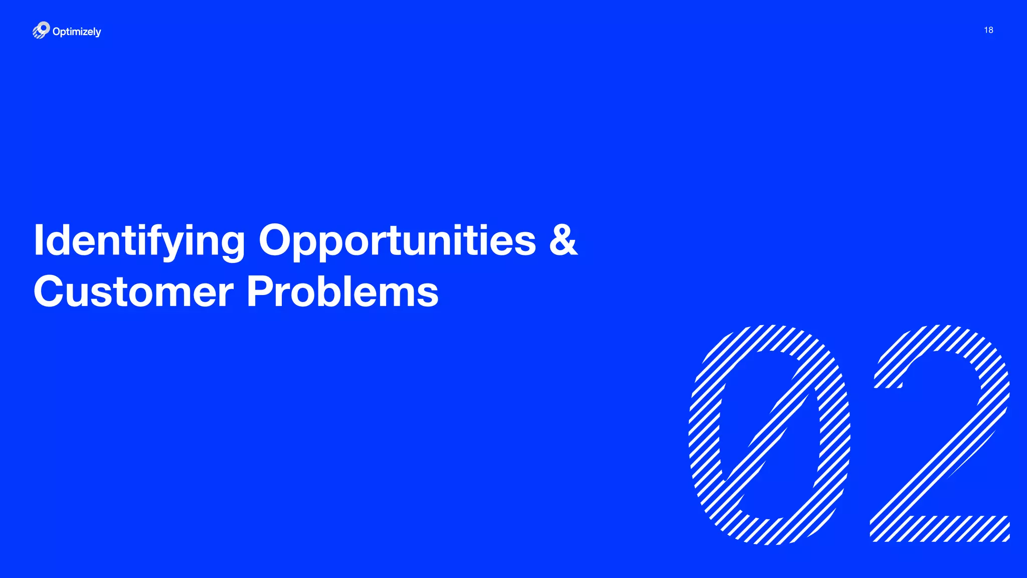 18
Identifying Opportunities &
Customer Problems
 