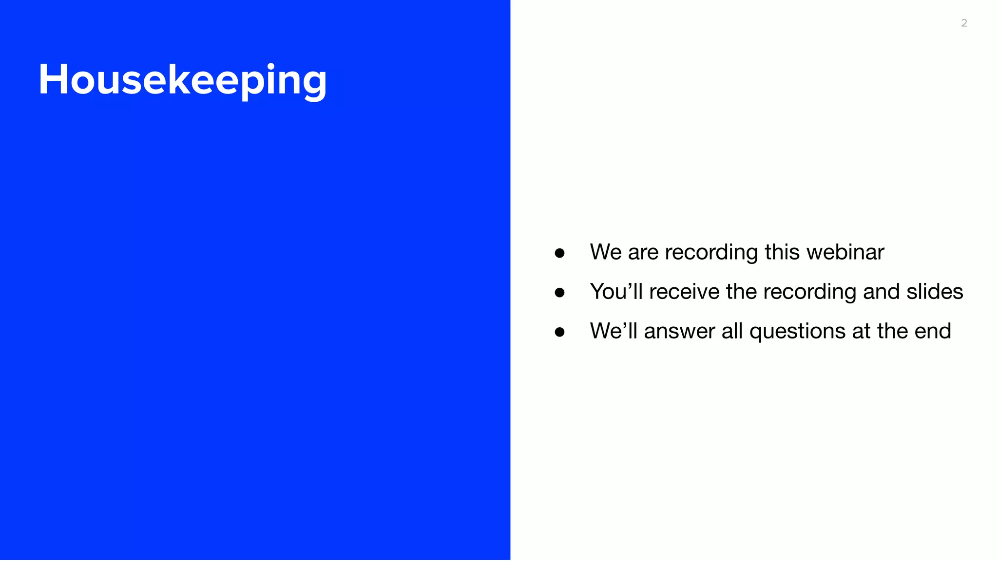 2
Housekeeping
● We are recording this webinar
● You’ll receive the recording and slides
● We’ll answer all questions at the end
 