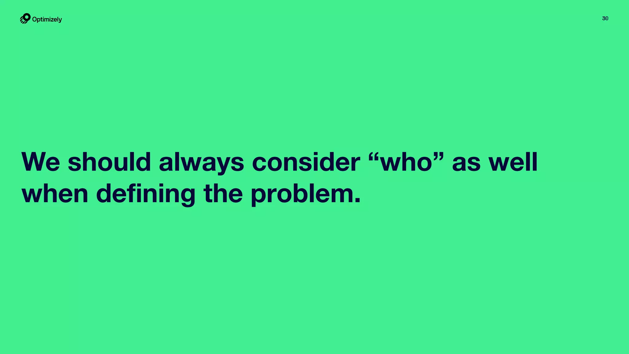 3030
We should always consider “who” as well
when deﬁning the problem.
 
