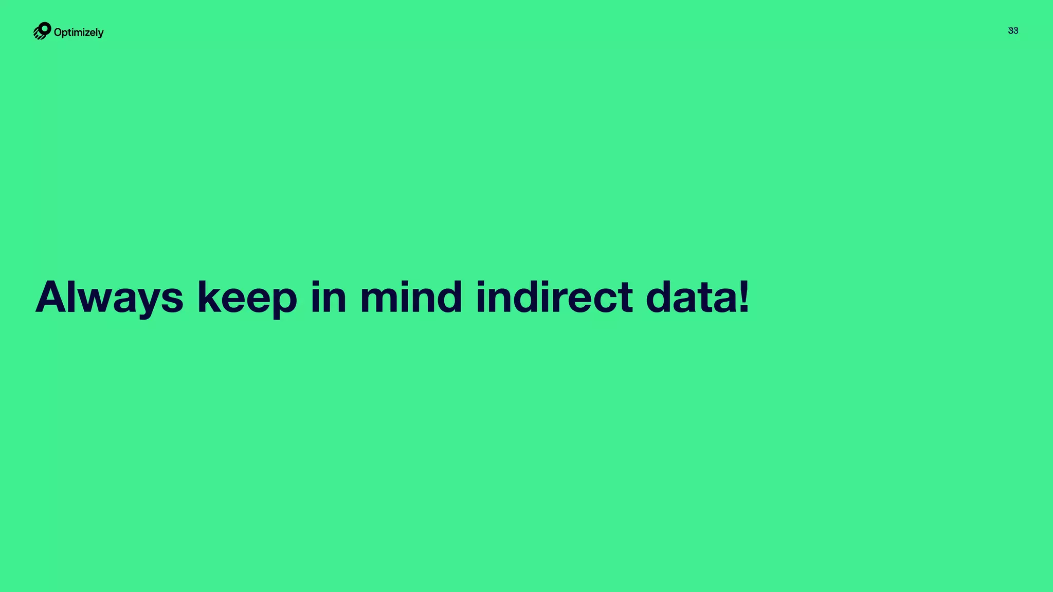 3333
Always keep in mind indirect data!
 