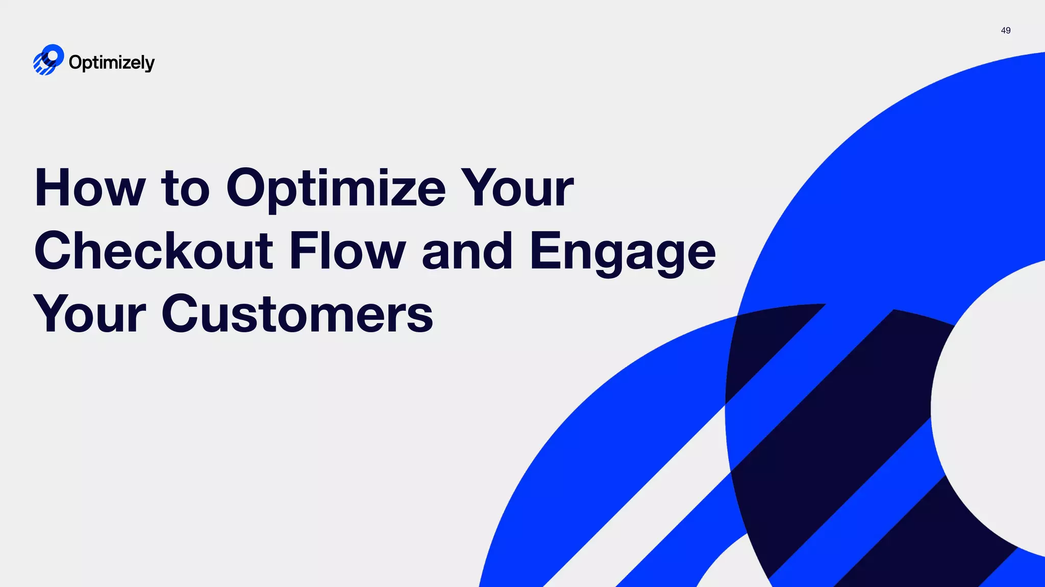 49
How to Optimize Your
Checkout Flow and Engage
Your Customers
 