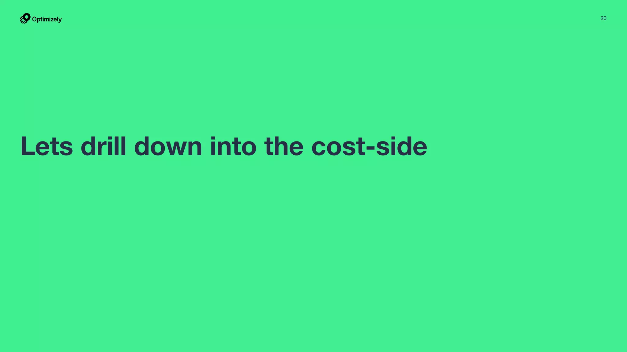20
Lets drill down into the cost-side
 
