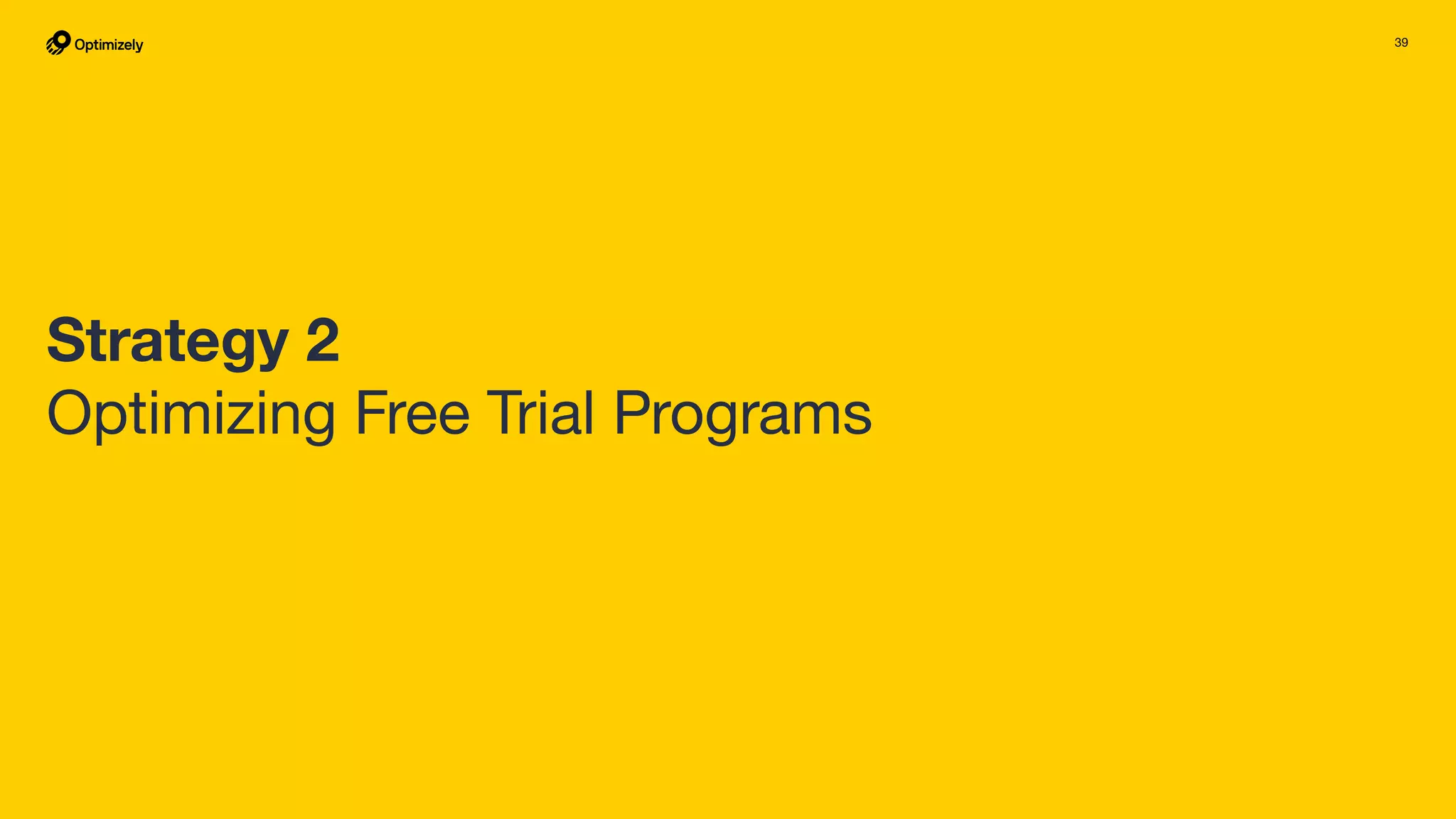 39
Strategy 2
Optimizing Free Trial Programs
 