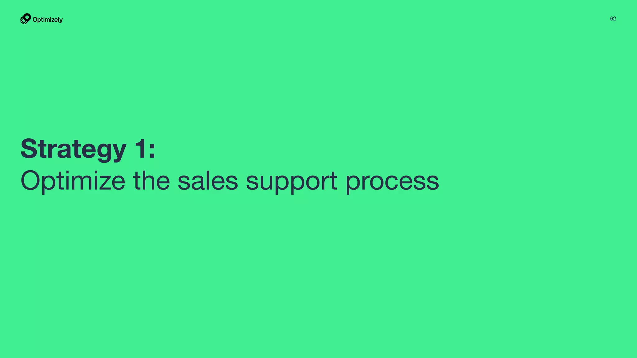 62
Strategy 1:
Optimize the sales support process
 