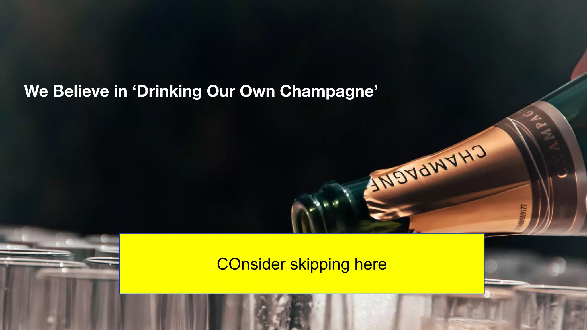67
We Believe in ‘Drinking Our Own Champagne’
COnsider skipping here
 