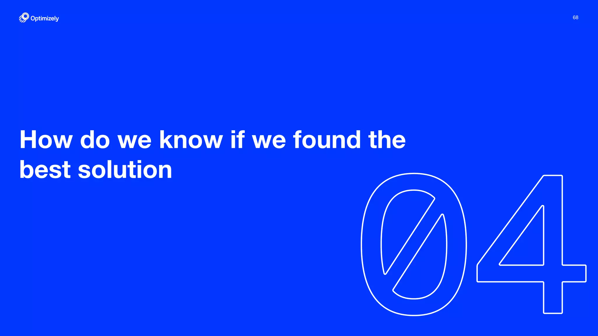 68
How do we know if we found the
best solution
 