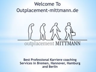 Best Professional Karriere coaching
Services in Bremen, Hannover, Hamburg
and Berlin
Welcome To
Outplacement-mittmann.de
 