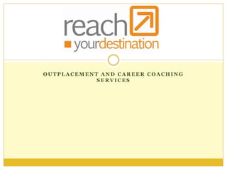 OUTPLACEMENT AND CAREER COACHING
            SERVICES
 