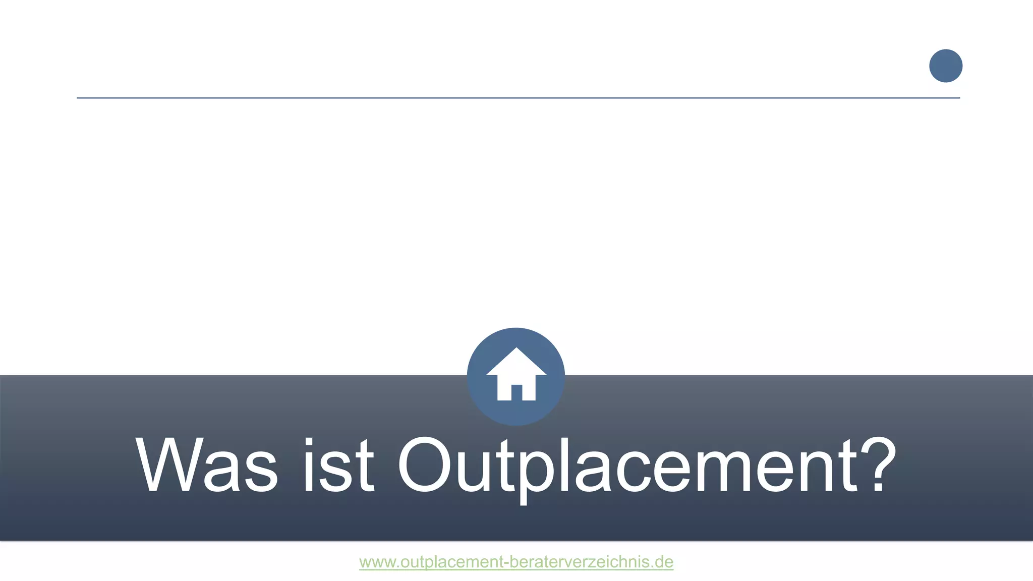 www.outplacement-beraterverzeichnis.de
Was ist Outplacement?
 