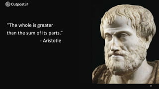 26
“The whole is greater
than the sum of its parts.”
- Aristotle
 