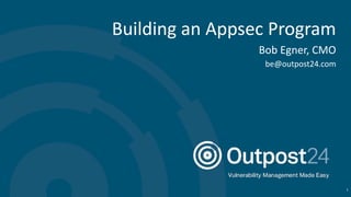 Building an Appsec Program
Bob Egner, CMO
be@outpost24.com
1
 