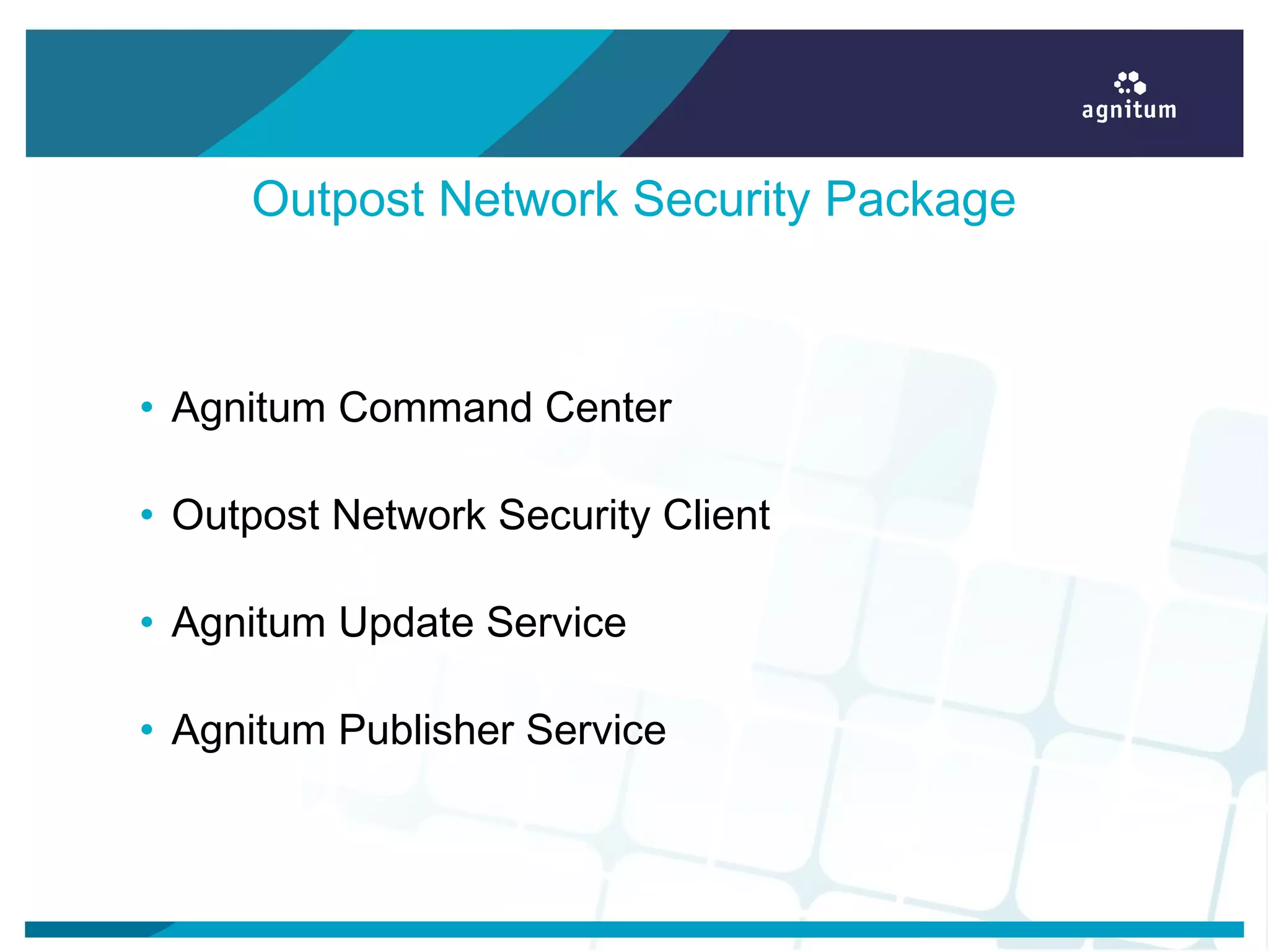 Outpost Network Security Package
• Agnitum Command Center
• Outpost Network Security Client
• Agnitum Update Service
• Agnitum Publisher Service
 