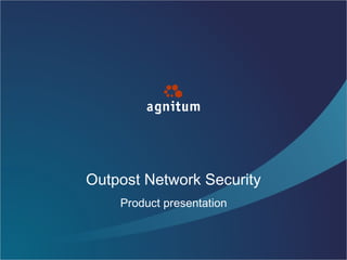 Outpost Network Security
Product presentation
 
