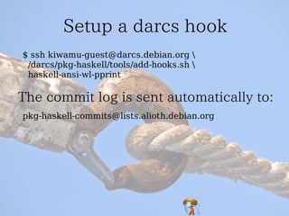 $ ssh kiwamu-guest@darcs.debian.org 
 /darcs/pkg-haskell/tools/add-hooks.sh 
 haskell-ansi-wl-pprint



pkg-haskell-commits@lists.alioth.debian.org
 