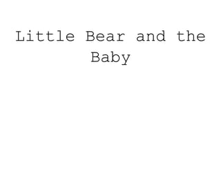Little Bear and the
        Baby
 