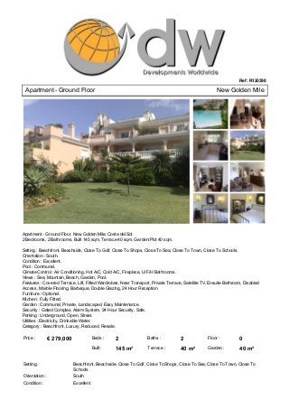 Ref: R120398

 Apartment ­ Ground Floor                                                                             New Golden Mile 




Apartment ­ Ground Floor, New Golden Mile, Costa del Sol.
2 Bedrooms, 2 Bathrooms, Built 145 sqm, Terrace 40 sqm, Garden/Plot 40 sqm.

Setting : Beachfront, Beachside, Close To Golf, Close To Shops, Close To Sea, Close To Town, Close To Schools.
Orientation : South.
Condition : Excellent.
Pool : Communal.
Climate Control : Air Conditioning, Hot A/C, Cold A/C, Fireplace, U/F/H Bathrooms.
Views : Sea, Mountain, Beach, Garden, Pool.
Features : Covered Terrace, Lift, Fitted Wardrobes, Near Transport, Private Terrace, Satellite TV, Ensuite Bathroom, Disabled
Access, Marble Flooring, Barbeque, Double Glazing, 24 Hour Reception.
Furniture : Optional.
Kitchen : Fully Fitted.
Garden : Communal, Private, Landscaped, Easy Maintenance.
Security : Gated Complex, Alarm System, 24 Hour Security, Safe.
Parking : Underground, Open, Street.
Utilities : Electricity, Drinkable Water.
Category : Beachfront, Luxury, Reduced, Resale.

Price :        € 279,000               Beds :     2               Baths :          2             Floor :          0
                                       Built :    145 m²          Terrace :        40 m²         Garden :         40 m²

Setting :                  Beachfront, Beachside, Close To Golf, Close To Shops, Close To Sea, Close To Town, Close To
                           Schools
Orientation :              South
Condition :                Excellent
 