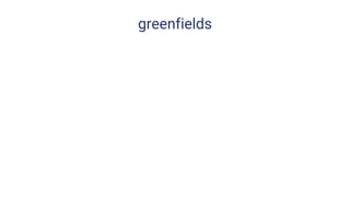 greenfields
 