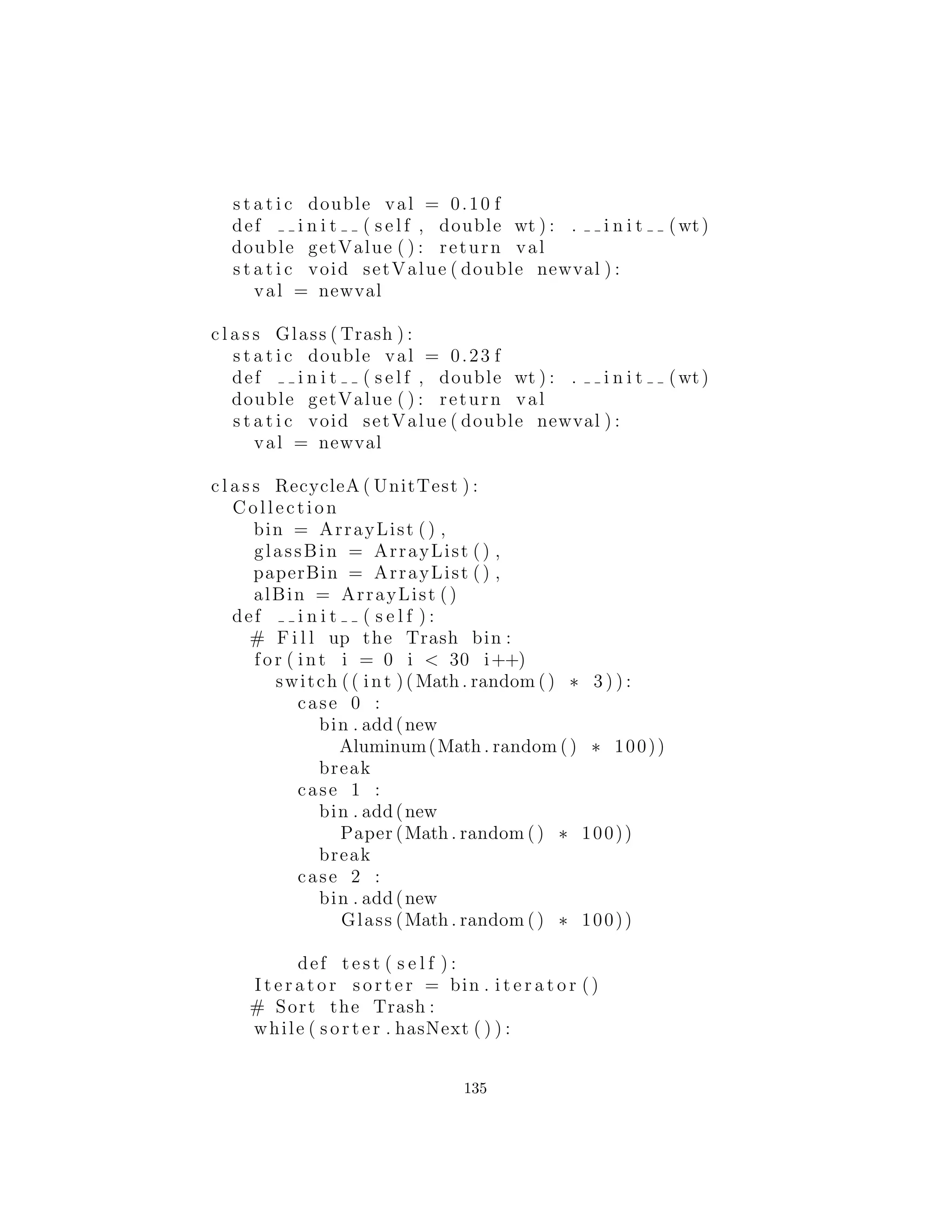 Ejercicios
1. Crear un entorno empresarial de modelado con tres tipos de In-
habitant : Dwarf (para Ingenieros), Elf (para los comerciantes)
y Troll (para los administradores). Ahora cree una clase llamada
Project que crea los diferentes habitantes y les lleva a interact( )
entre s´ı utilizando despacho m´ultiple.
2. Modiﬁcar el ejemplo de arriba para hacer las interacciones m´as
detalladas. Cada Inhabitant puede producir al azar un Weapon
usando getWeapon( ): un Dwarf usa Jargon o Play, un Elf usa
InventFeature o SellImaginaryProduct, y un Troll usa Edict
y Schedule. Usted debe decidir qu´e armas ”ganan” y ”pierden” en
cada interacci´on (como en PaperScissorsRock.py). Agregar una
funci´on miembro battle( ) a Project que lleva dos Inhabitants
y coinciden unos contra los otros. Ahora cree una funci´on miem-
bro meeting( ) para Project que crea grupos de Dwarf, Elf y
Manager y batallas contra los grupos entre s´ı hasta que s´olo los
miembros de un grupo se quedan de pie. Estos son los ”ganadores”.
3. Modiﬁcar PaperScissorsRock.py para reemplazar el doble
despacho con una b´usqueda en la tabla. La forma m´as sencilla de
hacerlo es crear un Map de Maps, con la clave de cada Map y
la clase de cada objeto. Entonces usted puede hacer la b´usqueda
diciendo:
((Map)map.get(o1.getClass())).get(o2.getClass()).
Observe lo f´acil que es volver a conﬁgurar el sistema. ¿Cu´ando esto
es m´as apropiado al utilizar este enfoque vs. la codiﬁcaci´on com-
pleja de los despachos din´amicos? ¿Se puede crear un sistema que
tenga la sencillez sint´actica de uso del despacho din´amico, para que
utilice una b´usqueda en la tabla?
4. Modiﬁcar Ejercicio 2 para utilizar la t´ecnica de tabla de con-
sulta descrito en el Ejercicio 3.
135
 
