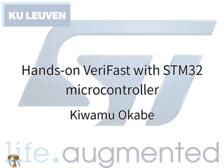 Hands-on VeriFast with STM32
microcontroller
Hands-on VeriFast with STM32
microcontroller
Hands-on VeriFast with STM32
mic...