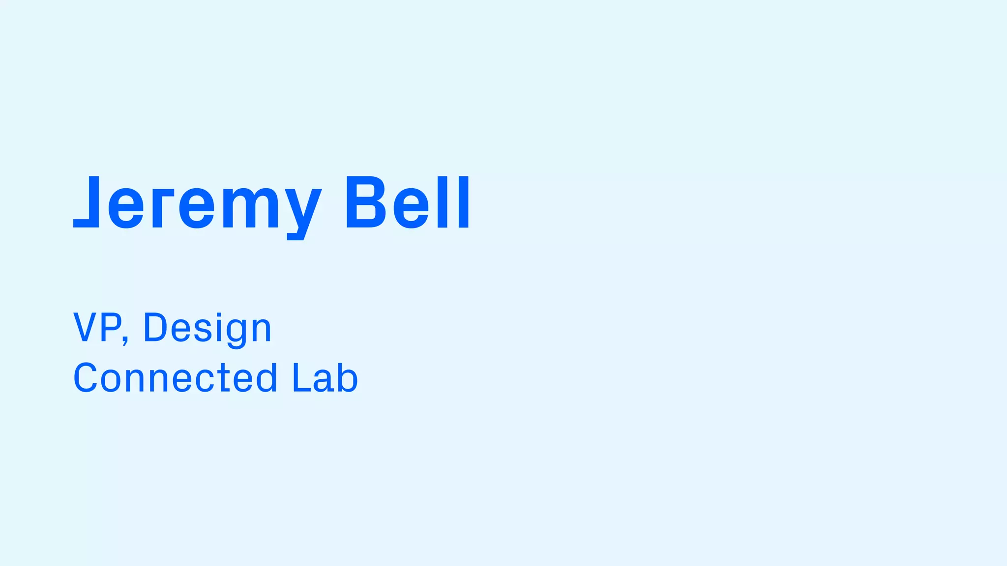 Jeremy Bell
VP, Design
Connected Lab
 