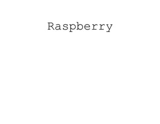 Raspberry
 