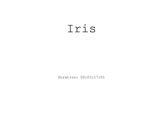 Iris
Duration: 00:03:17:01
 