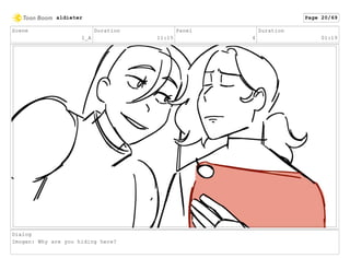 Scene
1_A
Duration
11:15
Panel
4
Duration
01:19
Dialog
Imogen: Why are you hiding here?
aldieter Page 20/69
 