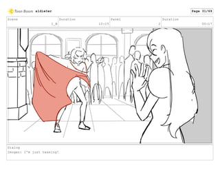 Scene
1_B
Duration
10:15
Panel
2
Duration
00:17
Dialog
Imogen: I'm just teasing!
aldieter Page 31/69
 