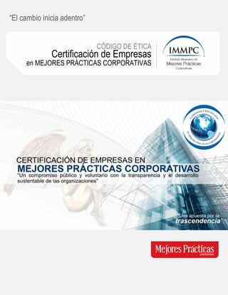 Certificación de Empresas
CÓDIGO DE ÉTICA
“El cambio inicia adentro”
en MEJORES PRÁCTICAS CORPORATIVAS
 
