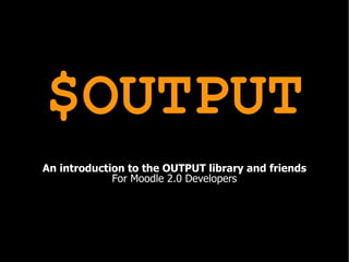Moodle: $OUTPUT library