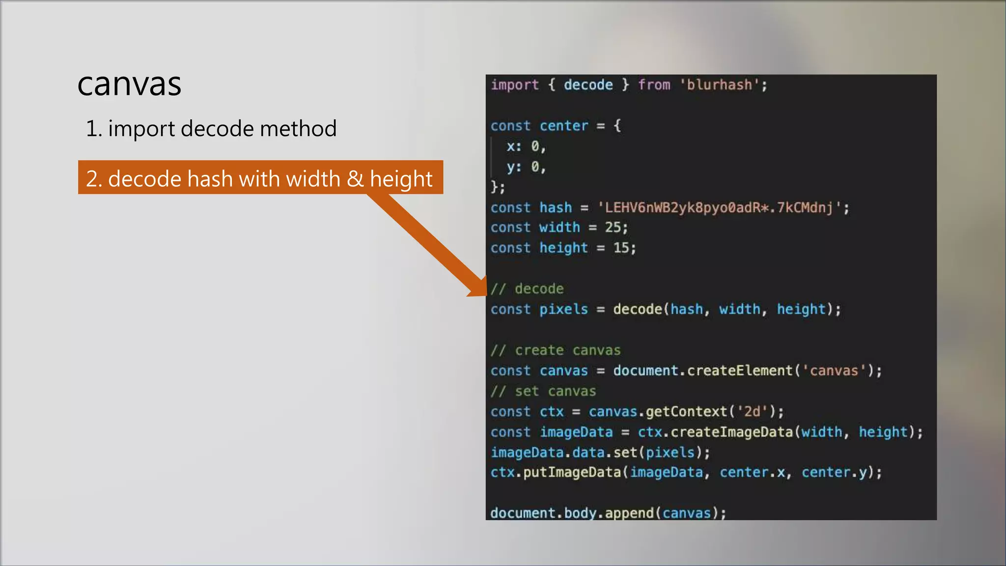 canvas
1. import decode method
2. decode hash with width & height
 