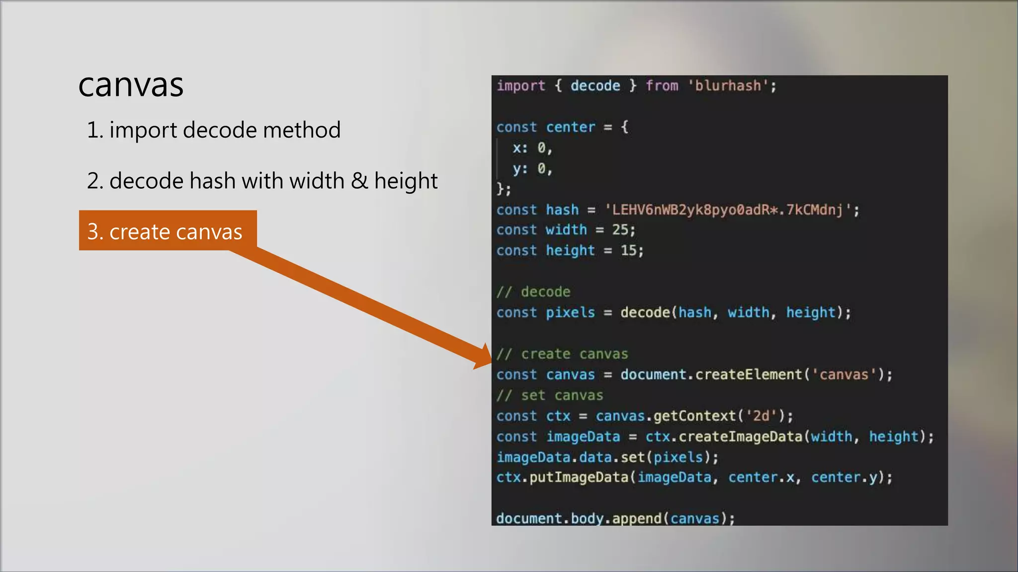 canvas
1. import decode method
2. decode hash with width & height
3. create canvas
 