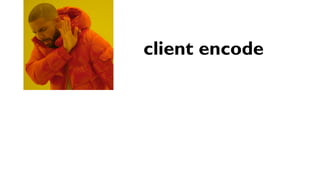 55
client encode
 